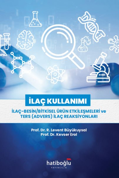 İLAÇ KULLANIMI  - İLAÇ-BESİN/BİTKİSEL ÜRÜN ETKİLEŞMELERİ ve TERS (ADVERS) İLAÇ REAKSİYONLARI